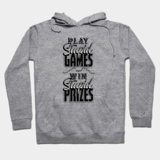 Play Stupid Games Win Stupid Prizes Hoodie